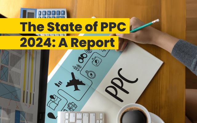 The State of PPC 2024: Implications for Agencies